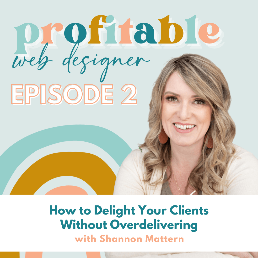Shannon Mattern is providing advice on how to provide excellent customer service without overdelivering. Full Text: profitable web designer EPISODE 2 How to Delight Your Clients Without Overdelivering with Shannon Mattern