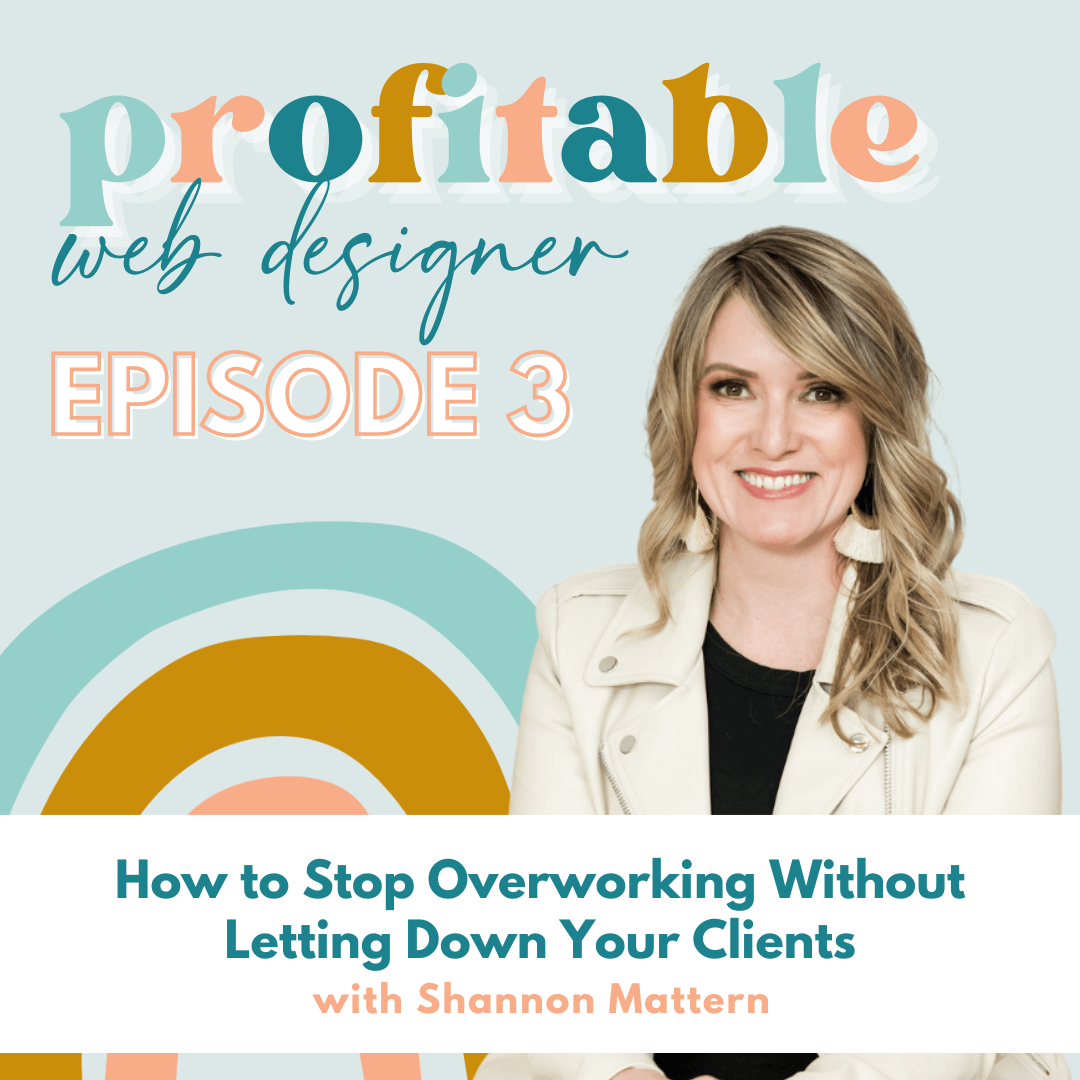 Shannon Mattern is discussing strategies for web designers to avoid overworking while still meeting their clients' expectations. Full Text: profitable web designer EPISODE 3 How to Stop Overworking Without Letting Down Your Clients with Shannon Mattern