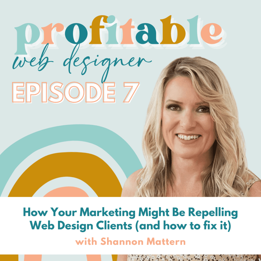 In this episode, Shannon Mattern is discussing how marketing tactics may be inadvertently repelling potential web design clients, and how to fix it. Full Text: profitable web designer EPISODE 7 How Your Marketing Might Be Repelling Web Design Clients (and how to fix it) with Shannon Mattern
