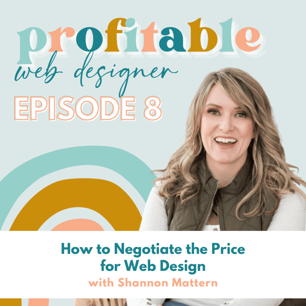 In this image, Shannon Mattern is providing advice on how to negotiate the price for web design services. Full Text: profitable web designer EPISODE 8 How to Negotiate the Price for Web Design with Shannon Mattern