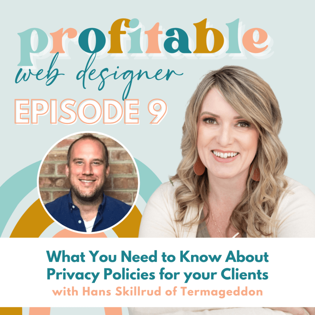 Hans Skillrud is providing advice to web designers on how to create privacy policies for their clients. Full Text: profitable web designer EPISODE 9 What You Need to Know About Privacy Policies for your Clients with Hans Skillrud of Termageddon