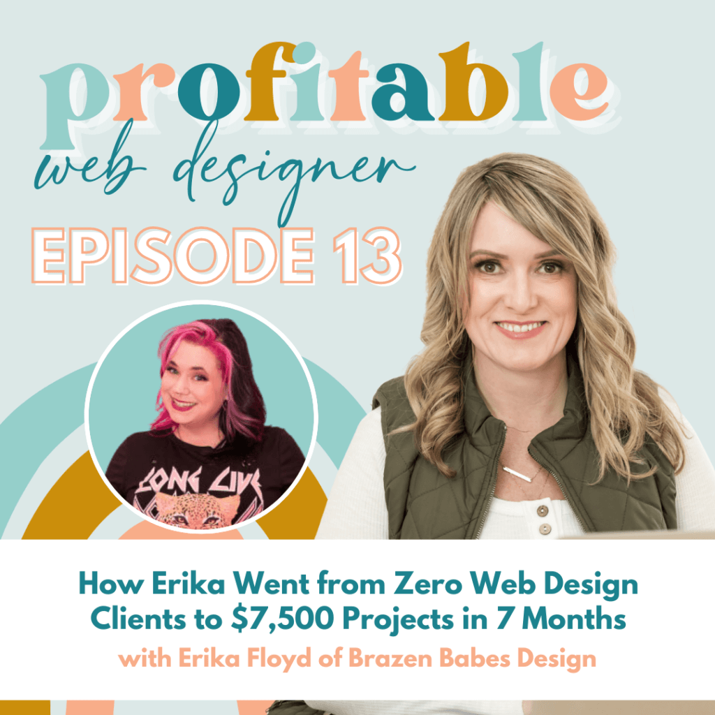 Erika Floyd of Brazen Babes Design shares their story of how she went from having zero web design clients to booking $7,500 projects in 7 months. Full Text: profitable web designer EPISODE 13 LONG LIVE How Erika Went from Zero Web Design Clients to $7,500 Projects in 7 Months with Erika Floyd of Brazen Babes Design