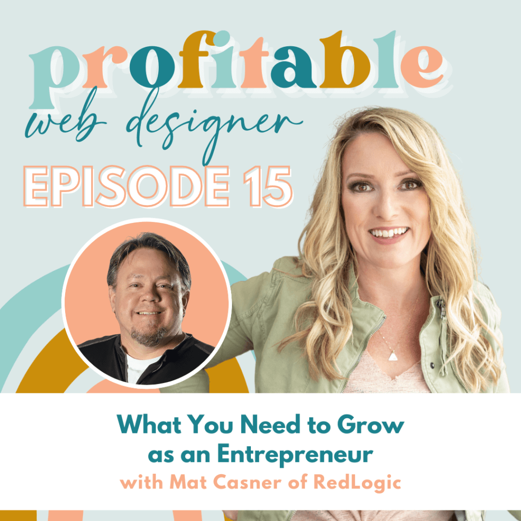 In this episode of the podcast, Mat Casner of RedLogic is discussing the skills and resources needed to grow as an entrepreneur. Full Text: profitable web designer EPISODE 15 What You Need to Grow as an Entrepreneur with Mat Casner of RedLogic