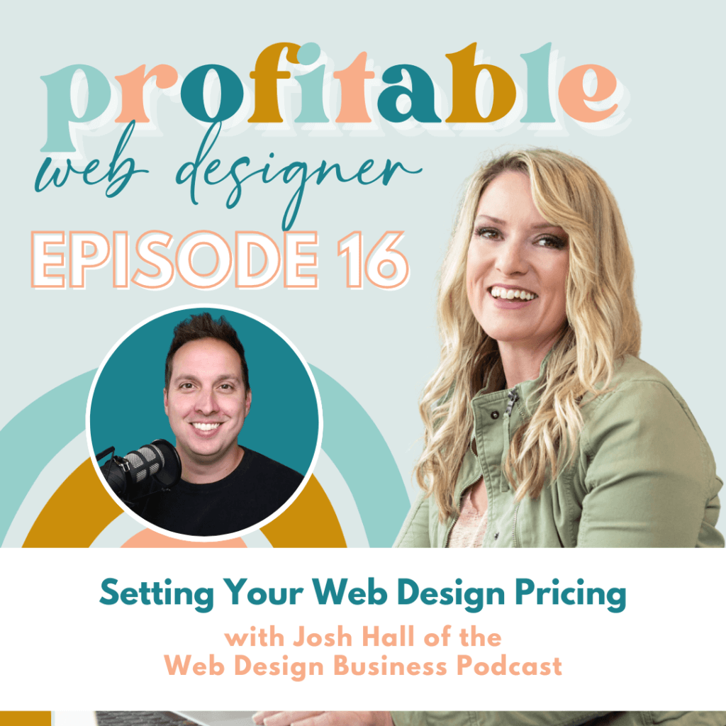 In this image, Josh Hall of the Web Design Business Podcast is discussing how to set pricing for web design services. Full Text: profitable web designer EPISODE 16 Setting Your Web Design Pricing with Josh Hall of the Web Design Business Podcast