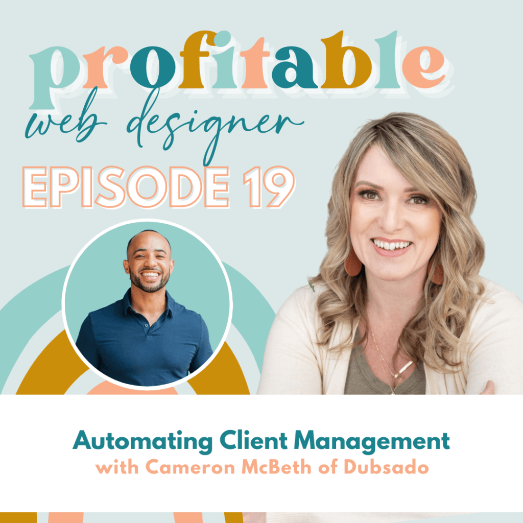 In this image, Cameron McBeth of Dubsado is discussing how to automate client management for web designers to increase profitability. Full Text: profitable web designer EPISODE 19 Automating Client Management with Cameron McBeth of Dubsado