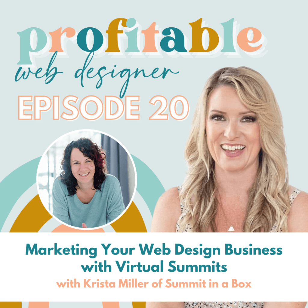 In this image, Krista Miller of Summit in a Box is discussing how to market a web design business through virtual summits. Full Text: profitable web designer EPISODE 20 Marketing Your Web Design Business with Virtual Summits with Krista Miller of Summit in a Box