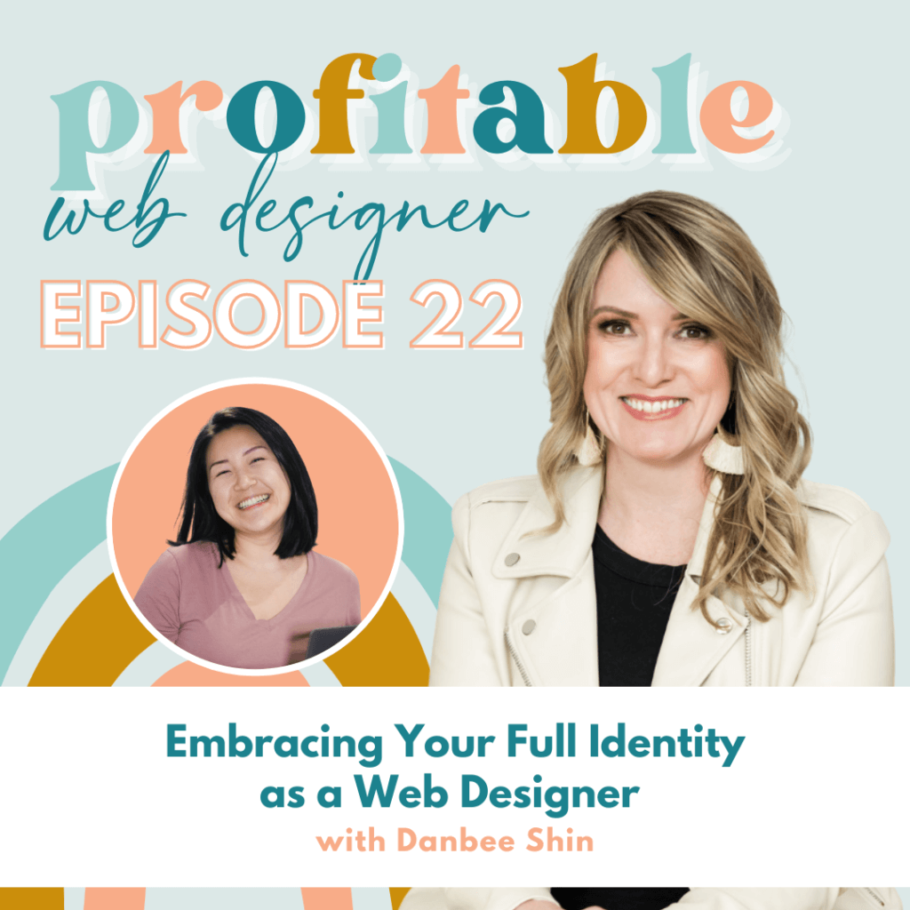 In this image, Danbee Shin is discussing how to embrace one's full identity as a web designer to become more profitable. Full Text: profitable web designer EPISODE 22 Embracing Your Full Identity as a Web Designer with Danbee Shin