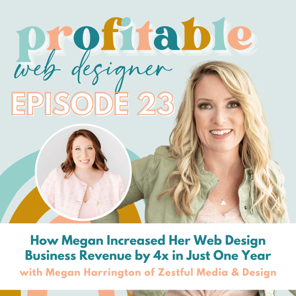 Megan Harrington is sharing their success story of how she increased their web design business revenue by 4x in just one year. Full Text: profitable web designer EPISODE 23 How Megan Increased Her Web Design Business Revenue by 4x in Just One Year with Megan Harrington of Zestful Media & Design