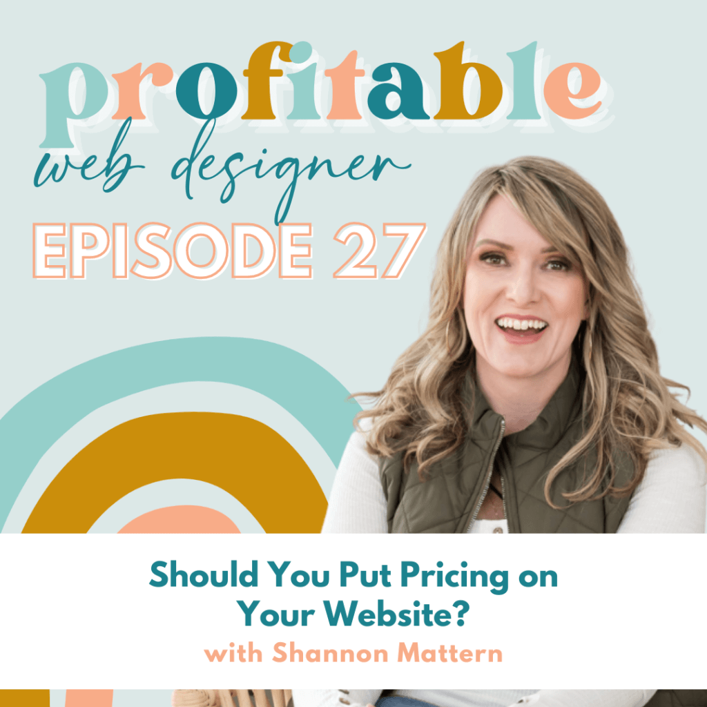 In this image, Shannon Mattern is discussing whether web designers should include pricing information on their websites. Full Text: profitable web designer EPISODE 27 Should You Put Pricing on Your Website? with Shannon Mattern