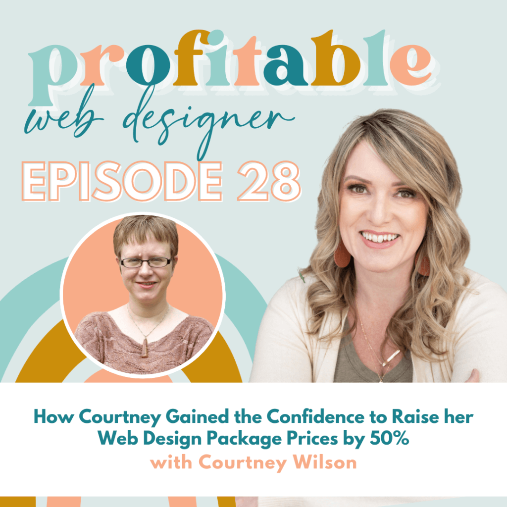 In this episode, Courtney Wilson shares their story of gaining the confidence to raise their web design package prices by 50%, leading to increased profitability. Full Text: profitable web designer EPISODE 28 How Courtney Gained the Confidence to Raise her Web Design Package Prices by 50% with Courtney Wilson
