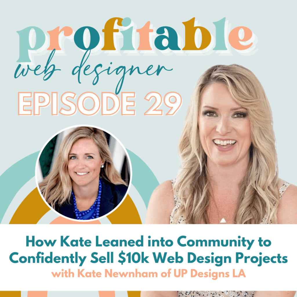 In this episode, Kate Newnham of UP Designs LA shares how she leaned into their community to confidently sell $10k web design projects. Full Text: profitable web designer EPISODE 29 How Kate Leaned into Community to Confidently Sell $10k Web Design Projects with Kate Newnham of UP Designs LA