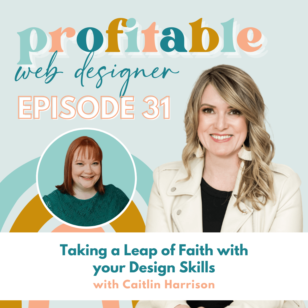 The image depicts Caitlin Harrison discussing how to take a leap of faith and use design skills to become a profitable web designer. Full Text: profitable web designer EPISODE 31 Taking a Leap of Faith with your Design Skills with Caitlin Harrison