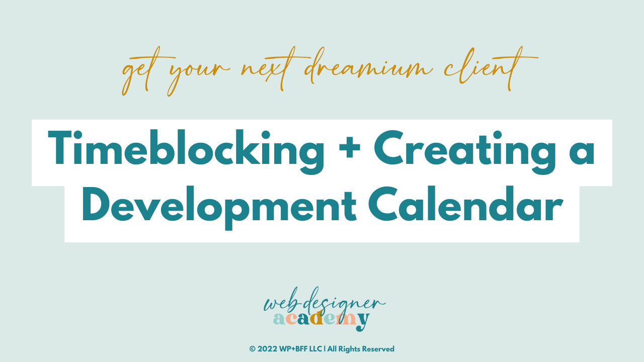 In this image, a web designer academy is being advertised for 2022 by WP+BFF LLC, with the goal of helping clients to get their next dreamium client through timeblocking and creating a development calendar. Full Text: get your next dreamium client Timeblocking + Creating a Development Calendar web designer academy @ 2022 WP+BFF LLC | All Rights Reserved