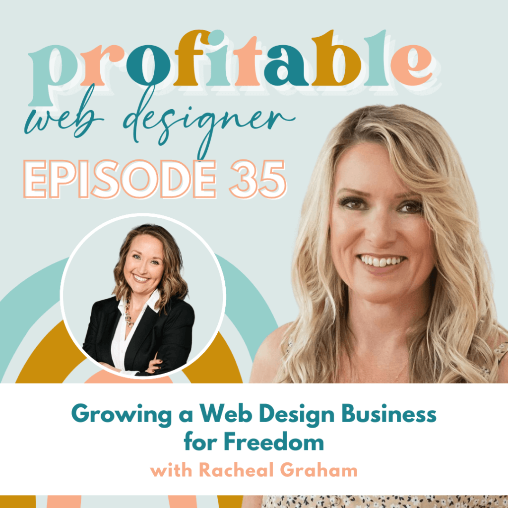 In this image, Racheal Graham is discussing how to grow a web design business for financial freedom. Full Text: profitable web designer EPISODE 35 Growing a Web Design Business for Freedom with Racheal Graham