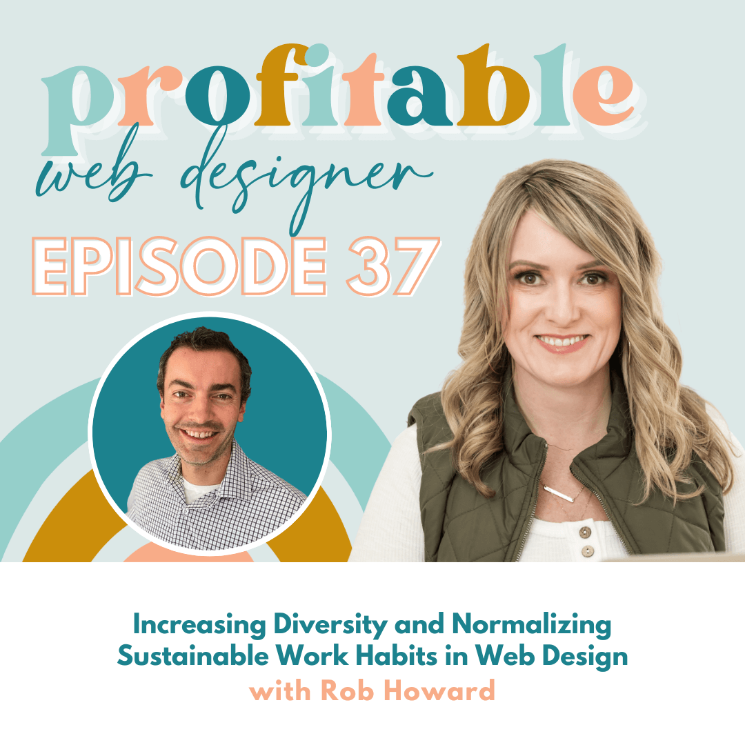 Rob Howard is discussing how to increase diversity and normalize sustainable work habits in web design. Full Text: profitable web designer EPISODE 37 Increasing Diversity and Normalizing Sustainable Work Habits in Web Design with Rob Howard
