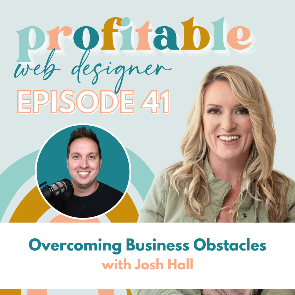 Profitable web designer EPISODE 41 Overcoming Business Obstacles with Josh Hall.