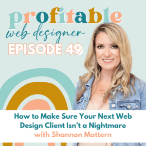 Shannon Mattern is providing advice on how to ensure that a web design client is not a nightmare. Full Text: profitable web designer EPISODE 49 How to Make Sure Your Next Web Design Client Isn't a Nightmare with Shannon Mattern