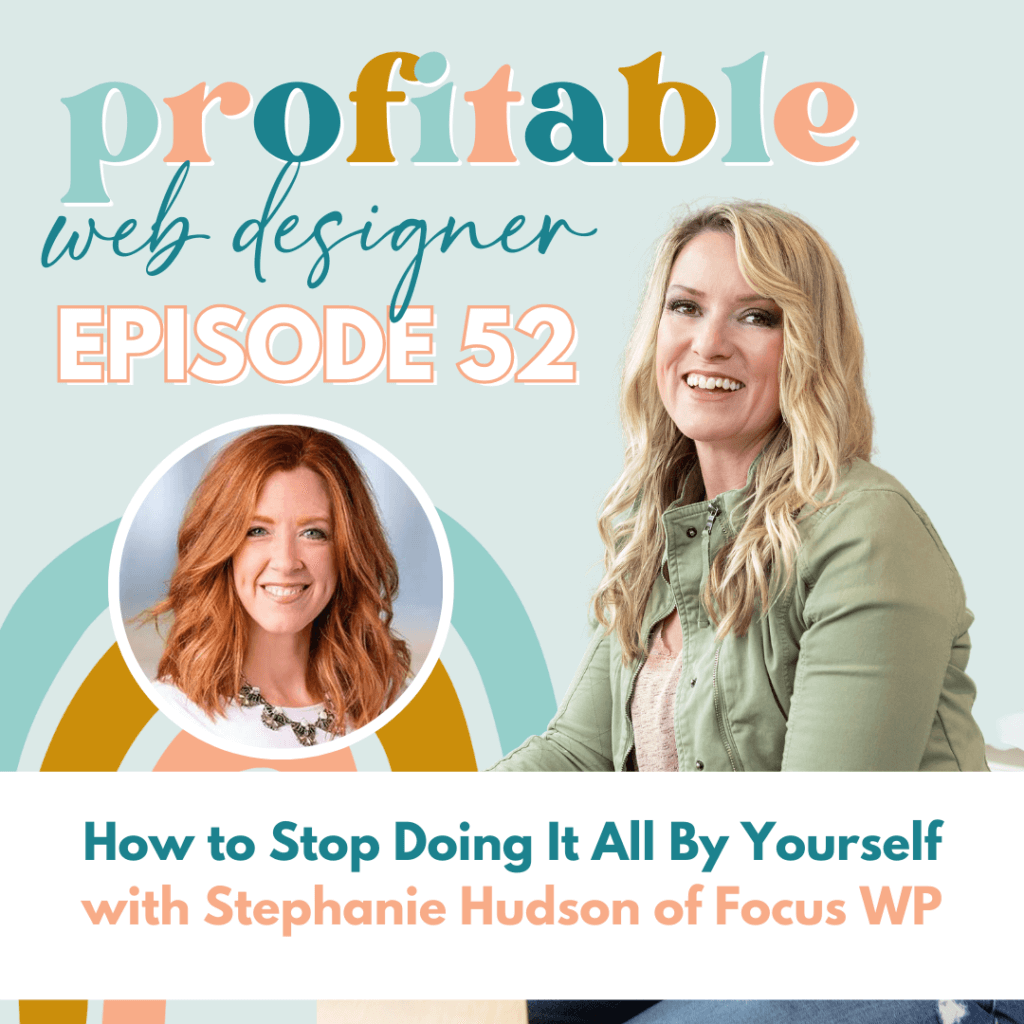 In this episode, Stephanie Hudson of Focus WP is discussing how to stop doing everything by yourself and become a more profitable web designer. Full Text: profitable web designer EPISODE 52 How to Stop Doing It All By Yourself with Stephanie Hudson of Focus WP