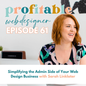 In this episode, Sarah Linklater is discussing strategies for simplifying the administrative side of running a web design business.