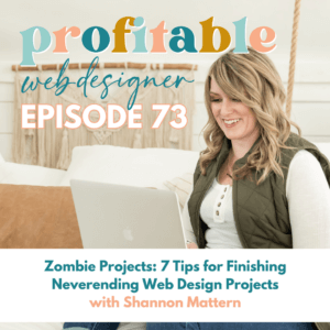 A smiling person with a laptop on a podcast graphic titled "Profitable Web Designer EPISODE 73" about finishing neverending web design projects.