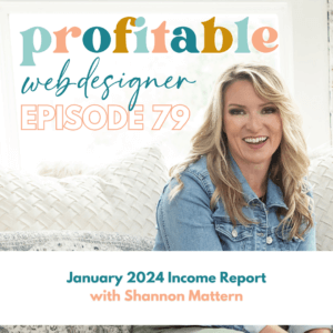 The image is a promotional graphic featuring a smiling person and text "profitable web designer EPISODE 79" and "January 2024 Income Report with Shannon Mattern."
