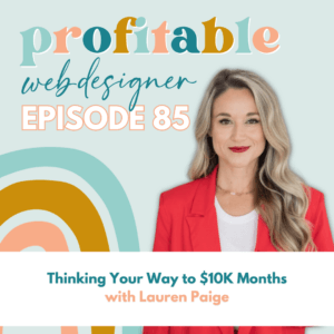 Graphic of a podcast titled "profitable web-designer EPISODE 85" featuring a person smiling with text "Thinking Your Way to $10K Months with Lauren Paige".