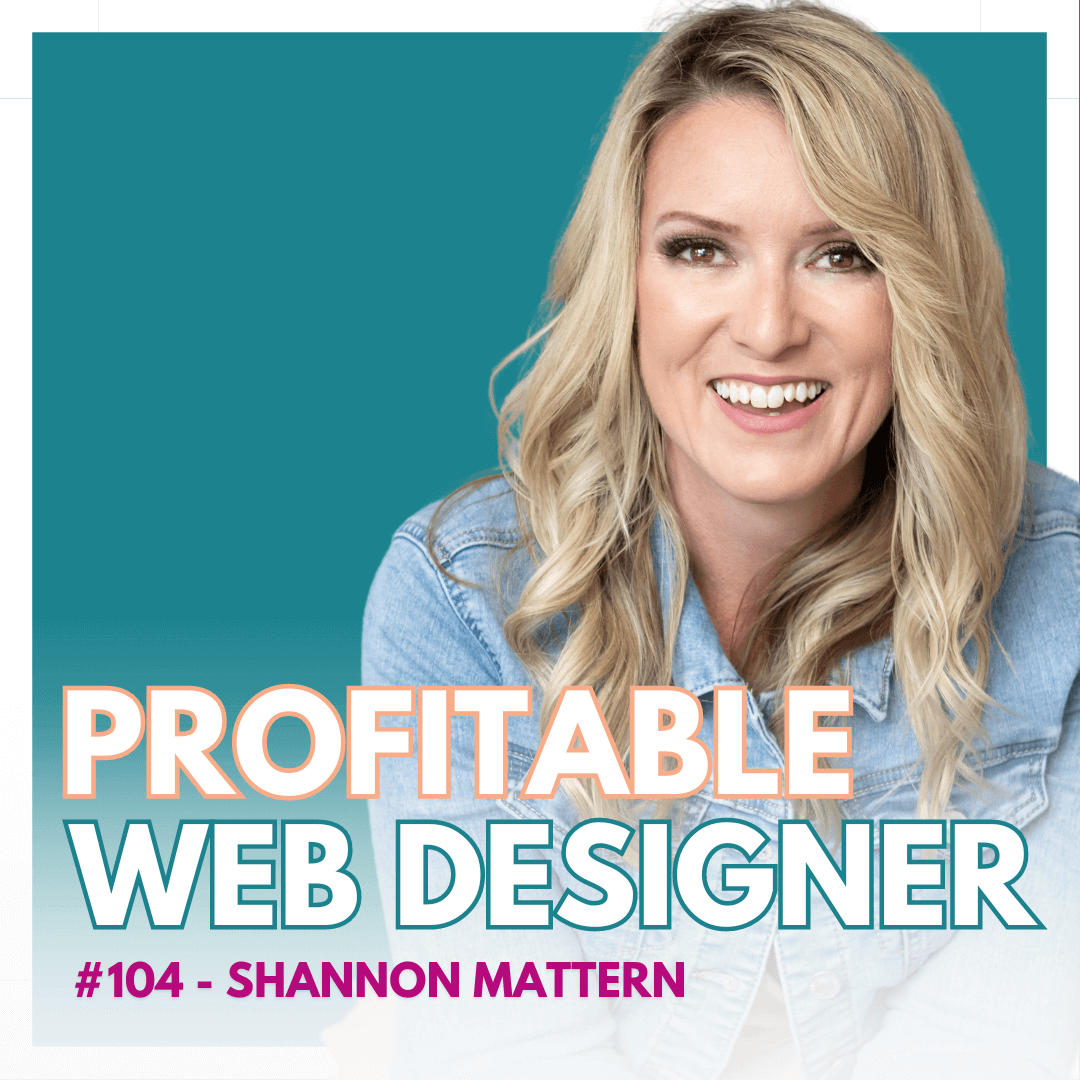 A smiling person wearing a denim jacket is featured on a podcast cover with the title "PROFITABLE WEB DESIGNER #104 - SHANNON MATTERN" on a teal background.