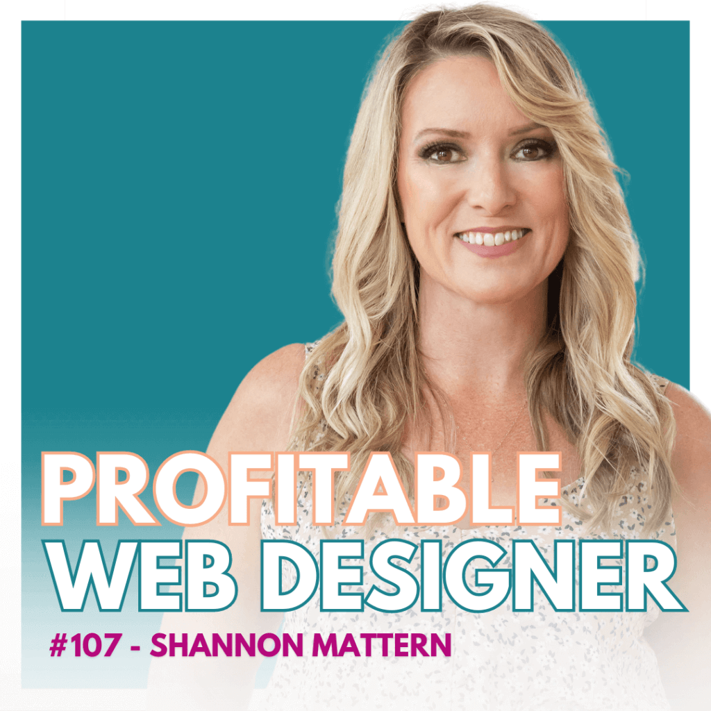 The image features a smiling person with text overlay reading "PROFITABLE WEB DESIGNER #107 - SHANNON MATTERN" on a teal background.