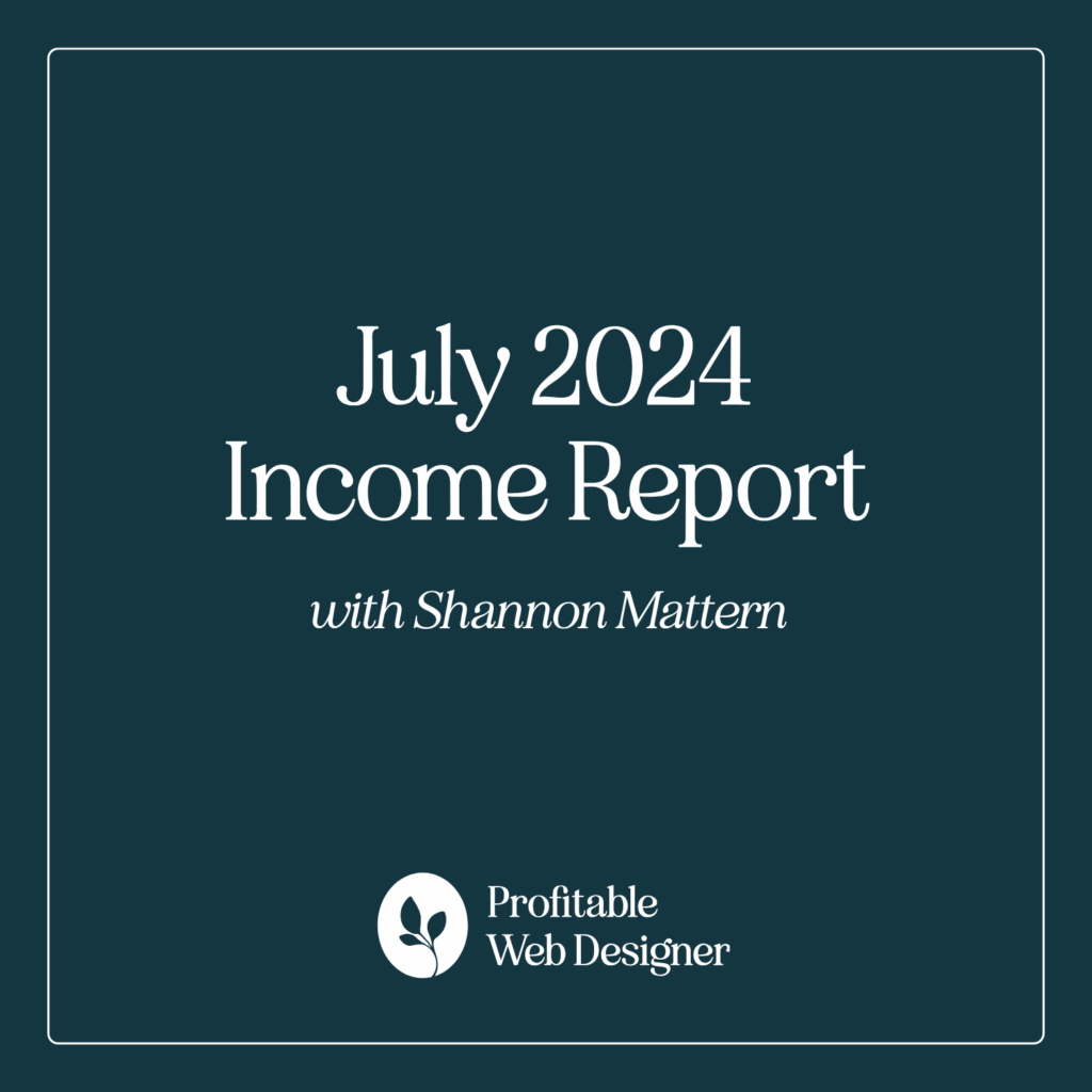 Dark teal background with white text: "July 2024 Income Report with Shannon Mattern." Logo: "Profitable Web Designer" featuring a small plant icon.