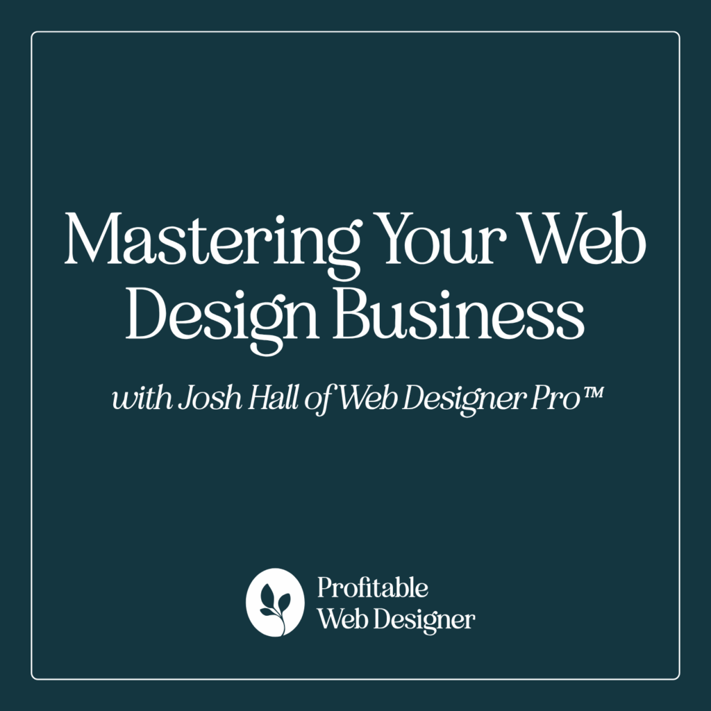 Promotional graphic for "Mastering Your Web Design Business" with Josh Hall, featuring a dark teal background and a logo for Profitable Web Designer.