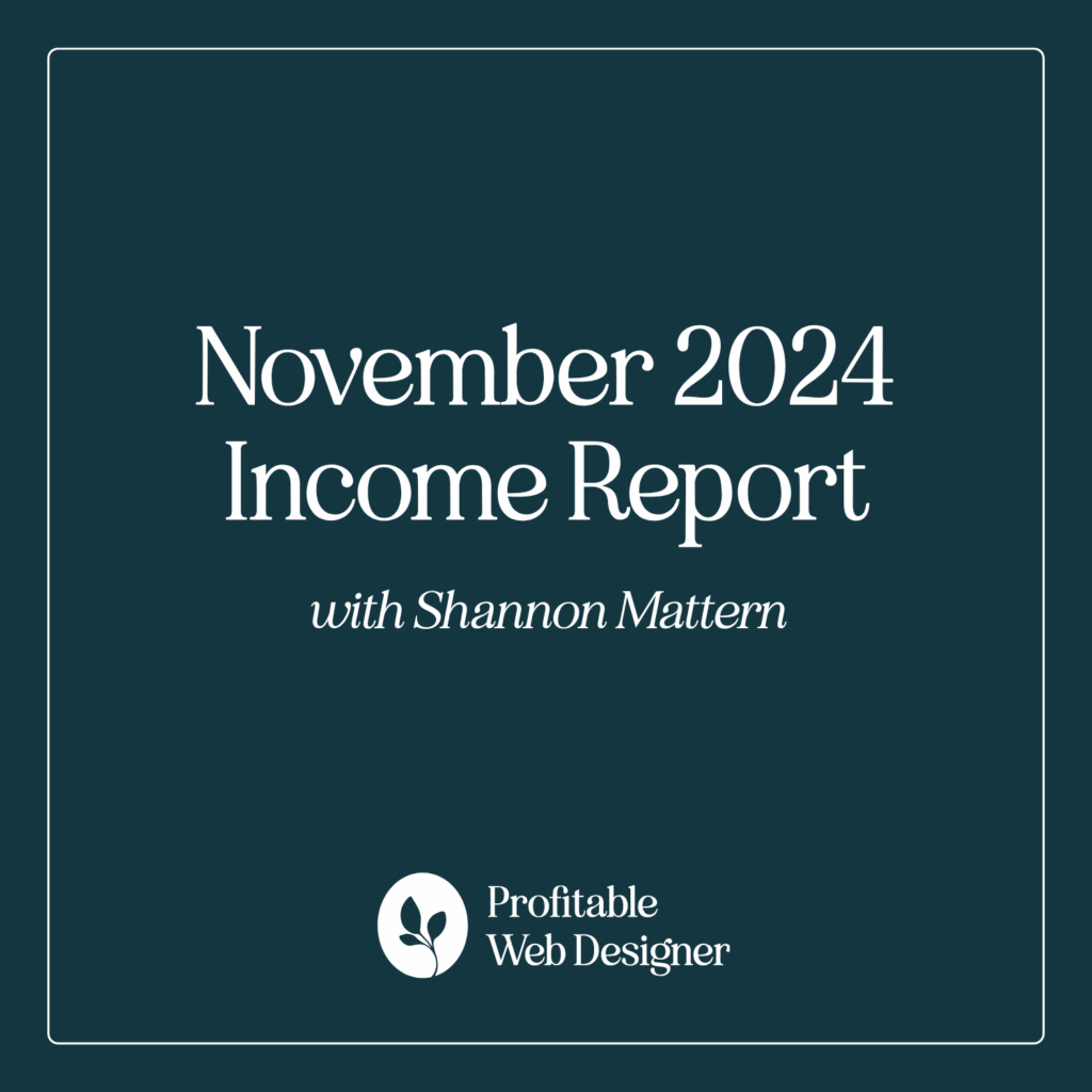 Dark teal graphic with text: "November 2024 Income Report with Shannon Mattern," logo below reads "Profitable Web Designer."