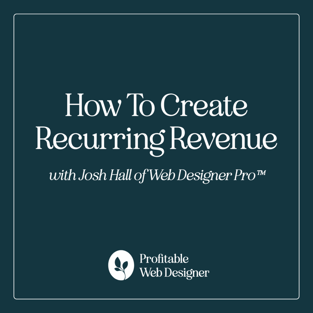 Dark teal background with text: "How To Create Recurring Revenue with Josh Hall of Web Designer Pro™," featuring a small leaf logo underneath.