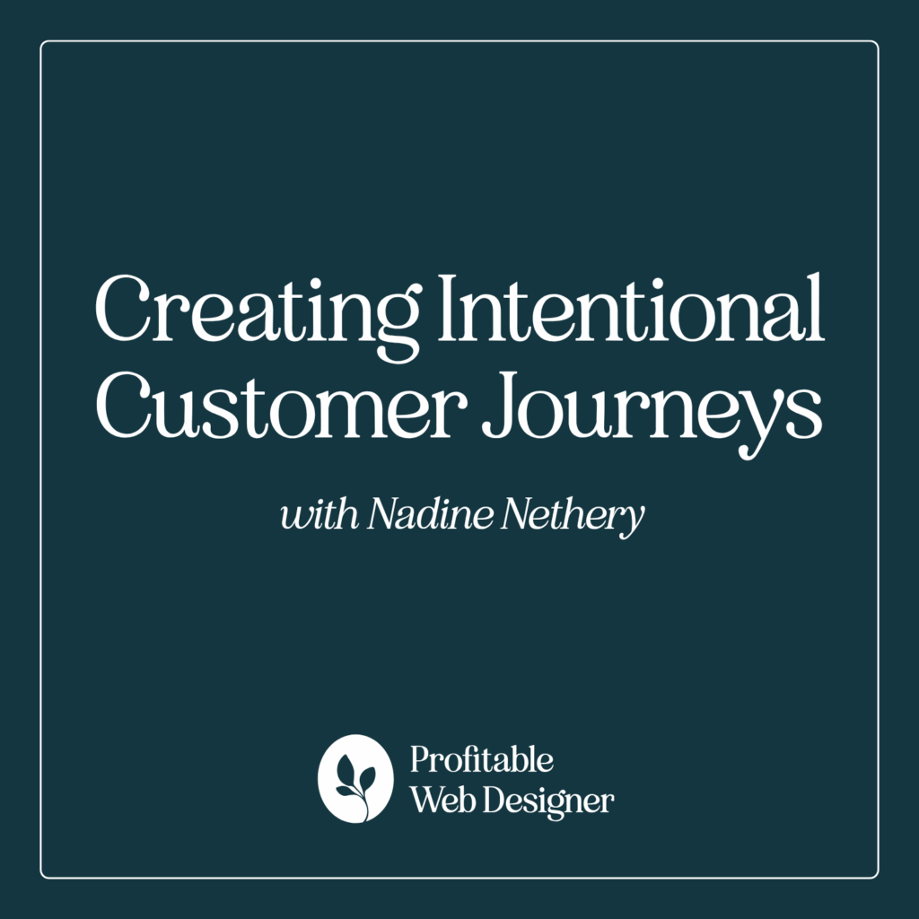 Text on a teal background reads: "Creating Intentional Customer Journeys with Nadine Nethery, Profitable Web Designer" with a small logo featuring leaves.