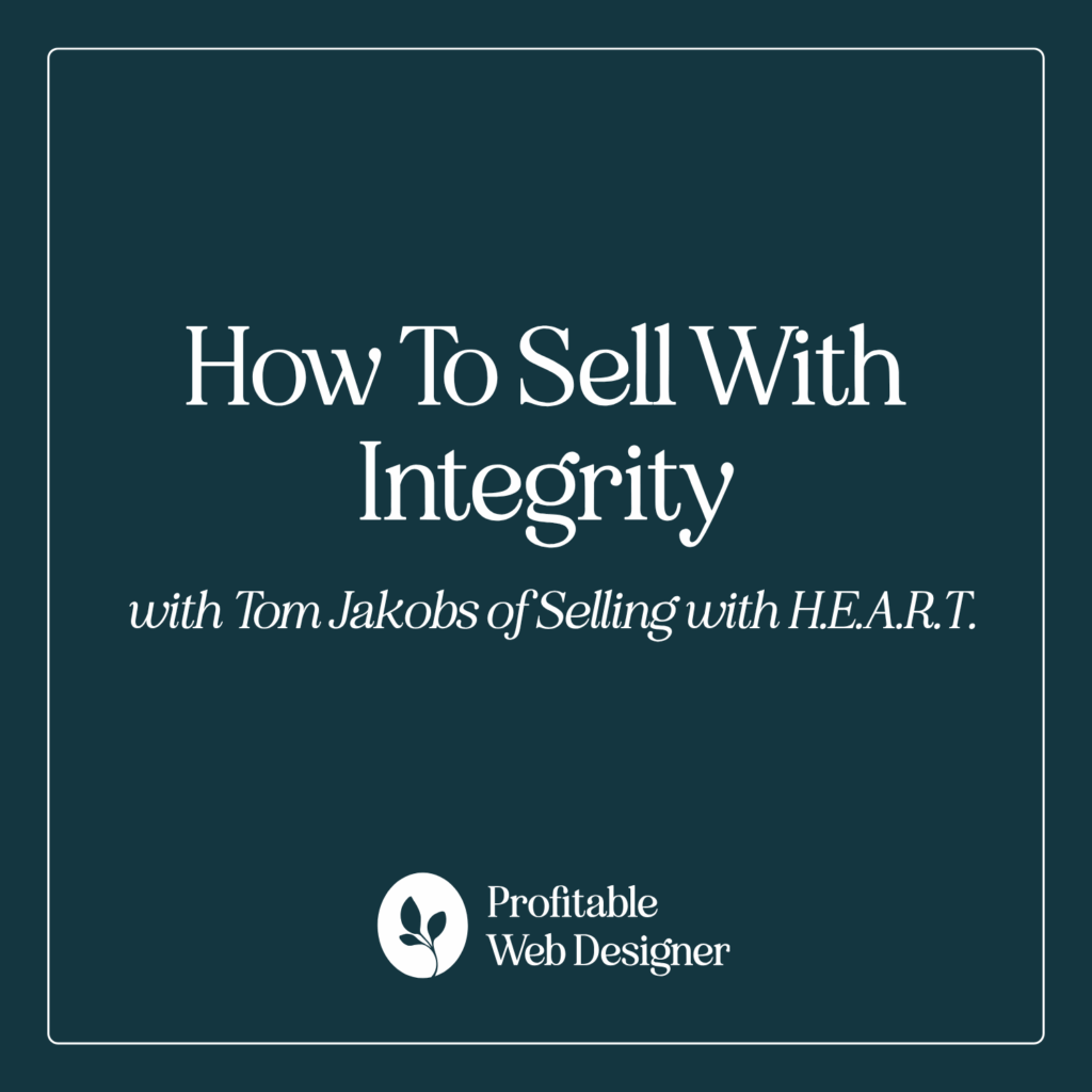 A dark teal graphic promoting "How To Sell With Integrity" featuring Tom Jakobs of Selling with H.E.A.R.T., by Profitable Web Designer.