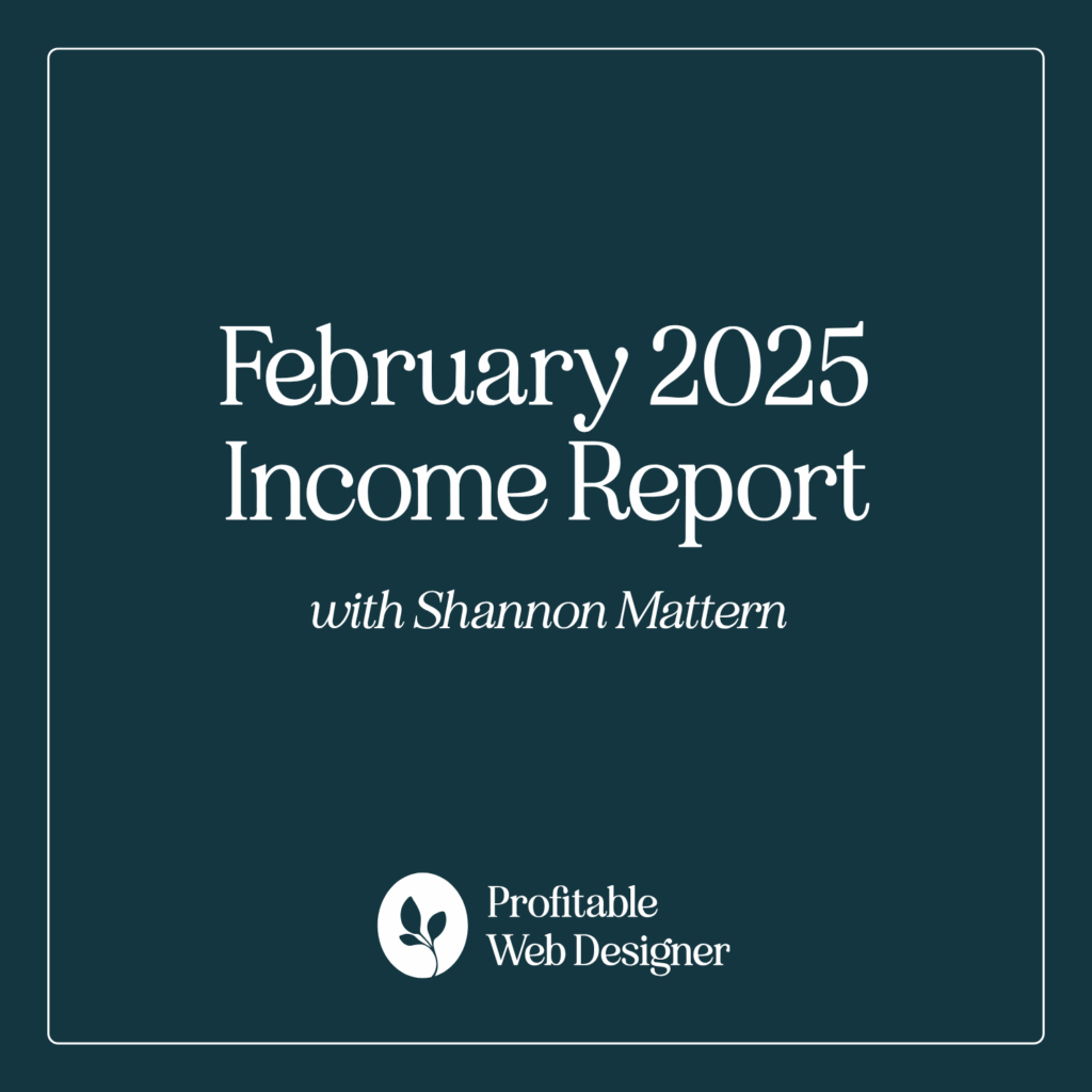 A teal graphic displaying "February 2025 Income Report with Shannon Mattern" for Profitable Web Designer, featuring a minimalist design with text focus.