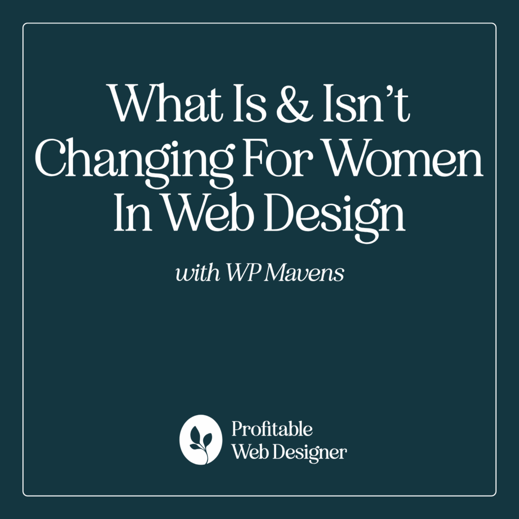 Dark teal image with white text: "What Is & Isn’t Changing For Women In Web Design with WP Mavens." Includes logo "Profitable Web Designer."
