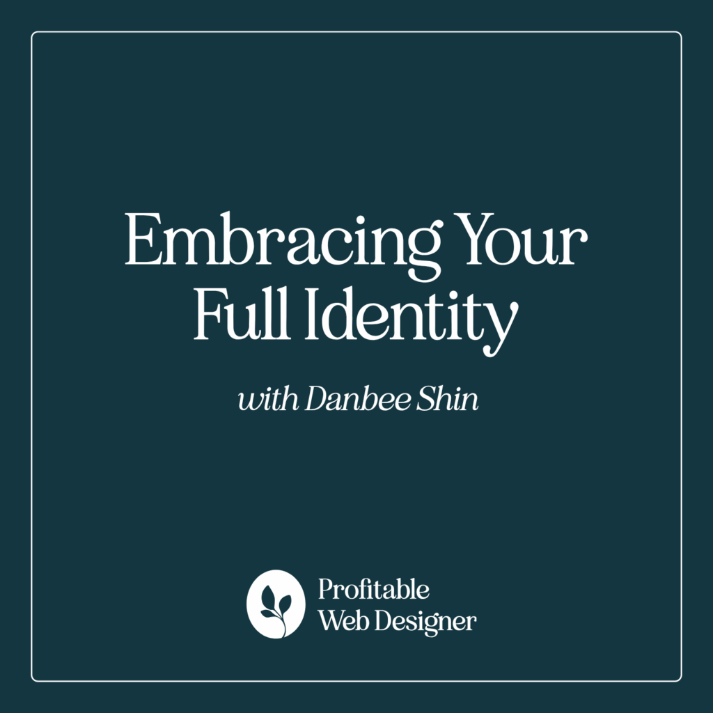 Text-based graphic with the title "Embracing Your Full Identity" by Danbee Shin, related to Profitable Web Designer. Simple design on a dark background.