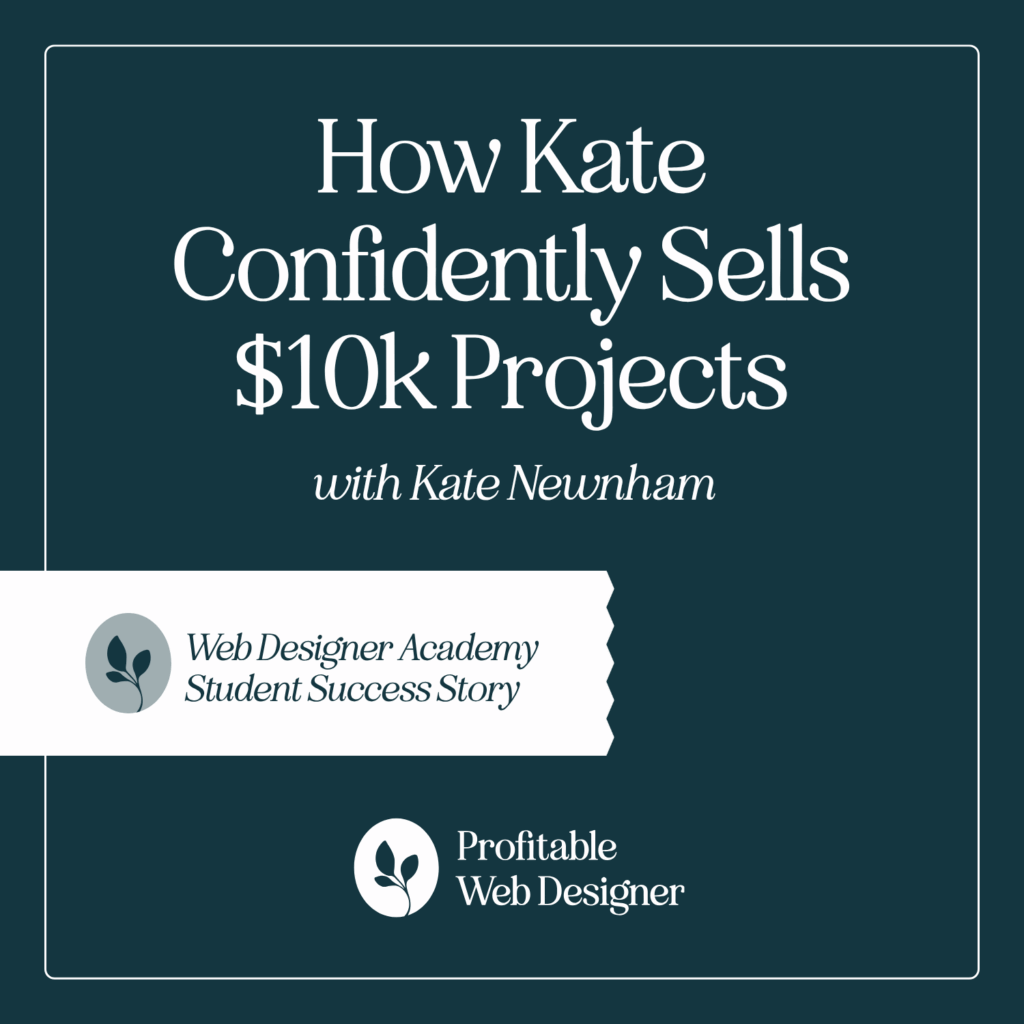 Web Designer Academy highlights Kate Newnham's success in selling $10k projects. Emphasizes confidence and profitability. Features logo and success story message.