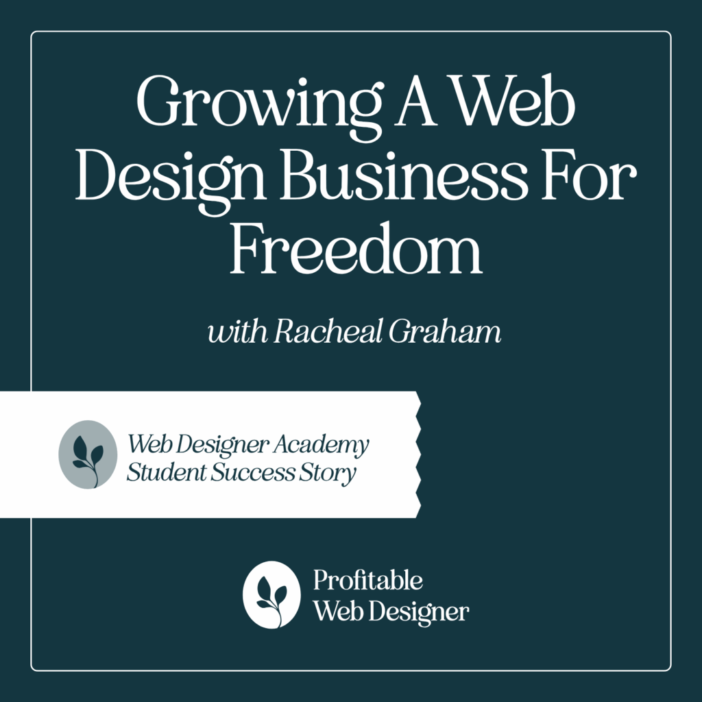 A promotional graphic for "Growing a Web Design Business for Freedom" featuring a Web Designer Academy Student Success Story with Racheal Graham.