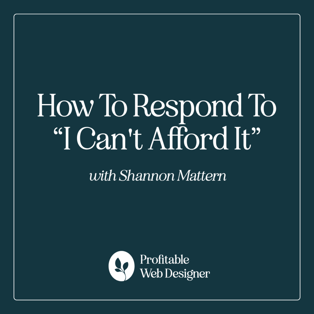 Text on dark background: "How To Respond To 'I Can't Afford It' with Shannon Mattern. Profitable Web Designer" with a leaf icon.