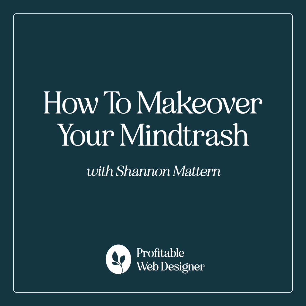 Dark teal graphic with the text "How To Makeover Your Mindtrash" by Shannon Mattern. "Profitable Web Designer" logo at the bottom.