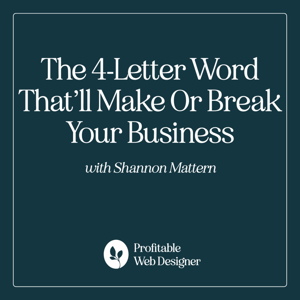 Promotional graphic for "The 4-Letter Word That’ll Make Or Break Your Business" with Shannon Mattern, from Profitable Web Designer.
