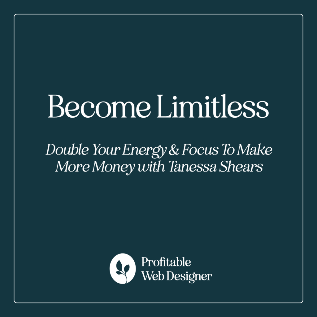 Text on a teal background reads: "Become Limitless. Double Your Energy & Focus To Make More Money with Tanessa Shears. Profitable Web Designer."
