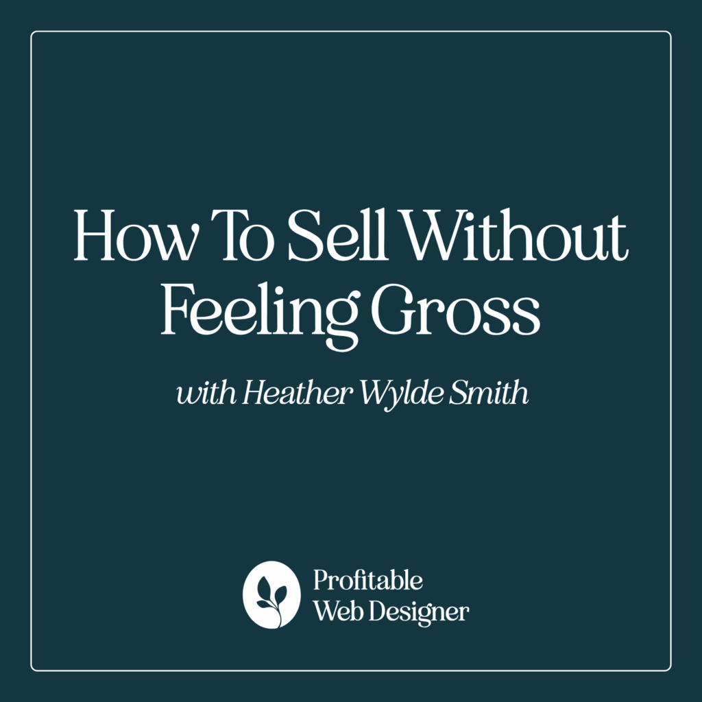 Promotional graphic for "How To Sell Without Feeling Gross" by Heather Wylde Smith, featuring the Profitable Web Designer logo.