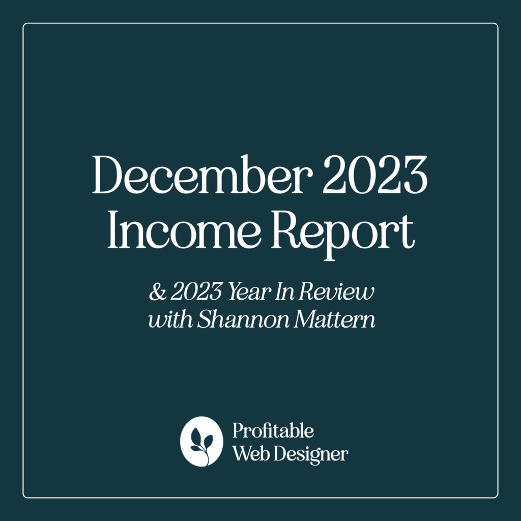 Dark green graphic titled "December 2023 Income Report" with "2023 Year in Review" featuring Shannon Mattern, from Profitable Web Designer.