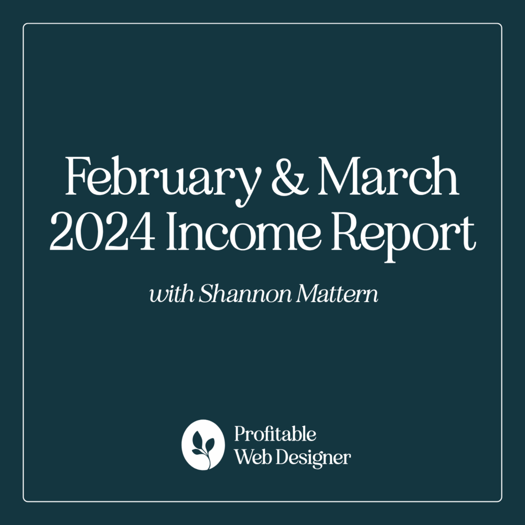 White text on a dark blue background reads, "February & March 2024 Income Report with Shannon Mattern. Profitable Web Designer."
