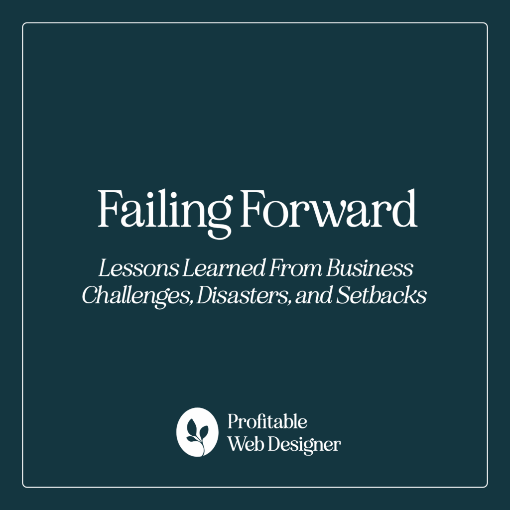 A dark teal image with white text: “Failing Forward. Lessons Learned From Business Challenges, Disasters, and Setbacks.” Logo: Profitable Web Designer.