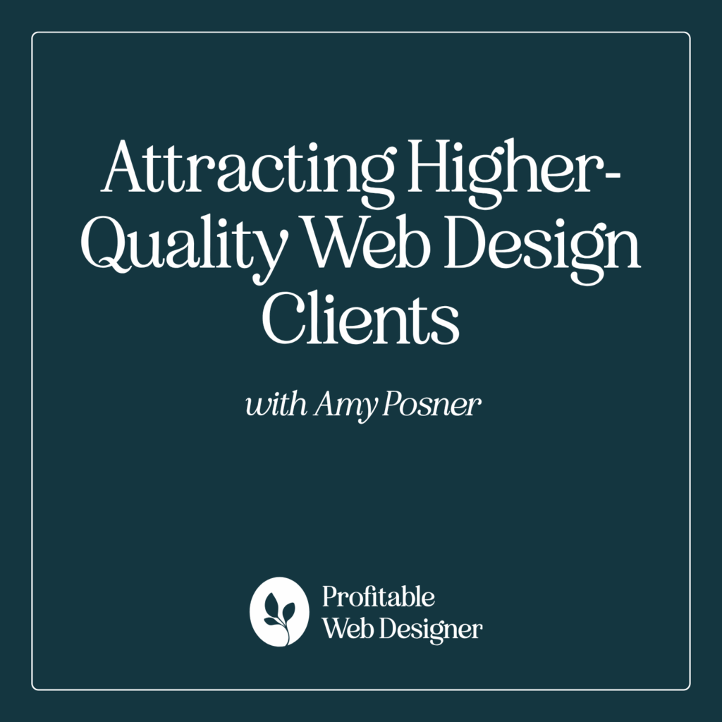White text on dark background promoting web design guide, "Attracting Higher-Quality Web Design Clients" by Amy Posner, with "Profitable Web Designer" logo.