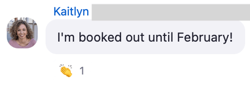 A person named Kaitlyn shares a message saying, "I'm booked out until February!" with a single applause reaction below.