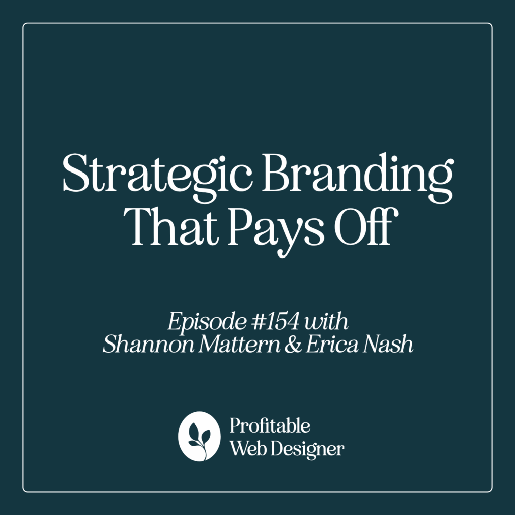 Podcast episode titled "Strategic Branding That Pays Off," featuring Shannon Mattern and Erica Nash, from the "Profitable Web Designer" series.
